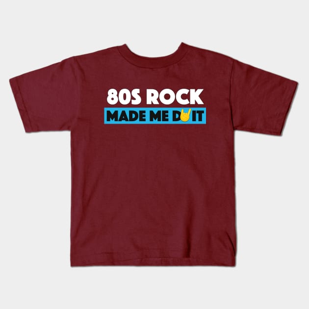 80s Rock made me do it! Kids T-Shirt by MiaouStudio